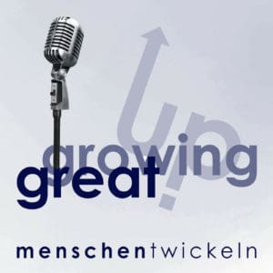 Great Growing Up. Der Podcast für Beziehungskompetenz im Business.